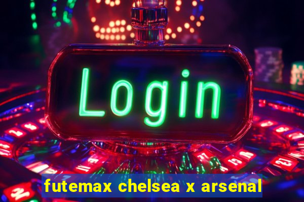 futemax chelsea x arsenal